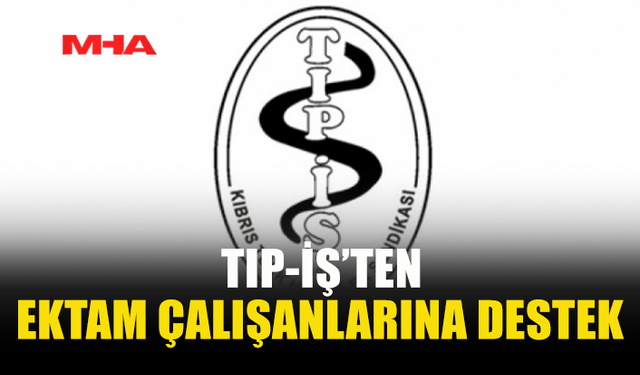 TIP-İŞ’TEN EKTAM ÇALIŞANLARINA DESTEK