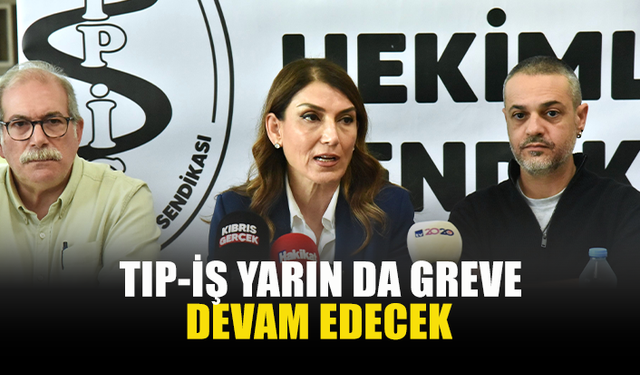 TIP-İŞ YARIN DA GREVE DEVAM EDECEK