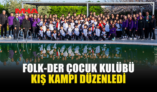 FOLK-DER ÇOCUK KULÜBÜ KIŞ KAMPI DÜZENLEDİ