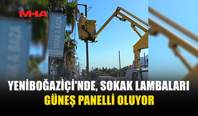 YENİBOĞAZİÇİ'NDE, SOKAK LAMBALARI GÜNEŞ PANELLİ OLUYOR