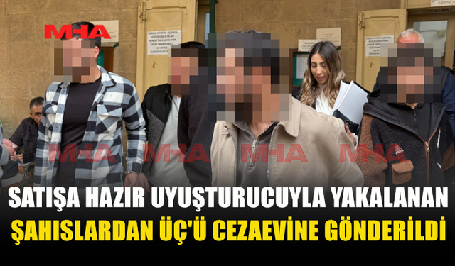 SATIŞA HAZIR UYUŞTURUCUYLA YAKALANAN ŞAHISLARDAN ÜÇ'Ü CEZAEVİNE GÖNDERİLDİ