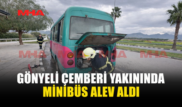 GÖNYELİ ÇEMBERİ YAKININDA MİNİBÜS ALEV ALDI