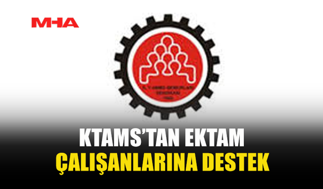 KTAMS’TAN EKTAM ÇALIŞANLARINA DESTEK