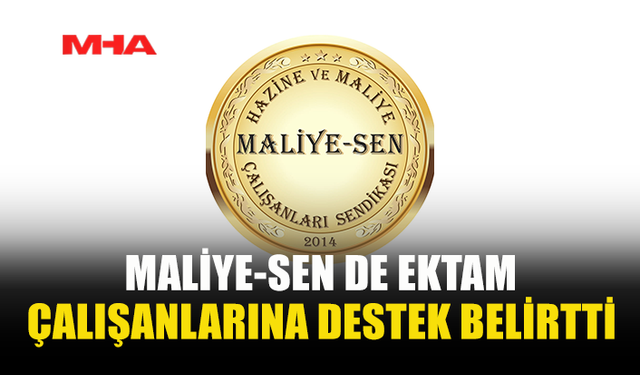 MALİYE-SEN DE EKTAM ÇALIŞANLARINA DESTEK BELİRTTİ
