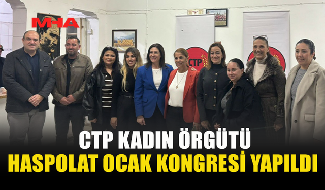 CTP KADIN ÖRGÜTÜ HASPOLAT OCAK KONGRESİ YAPILDI