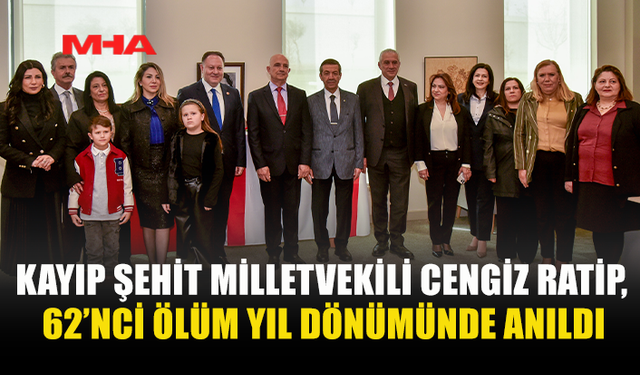 KAYIP ŞEHİT MİLLETVEKİLİ CENGİZ RATİP, 62’NCİ ÖLÜM YIL DÖNÜMÜNDE ANILDI