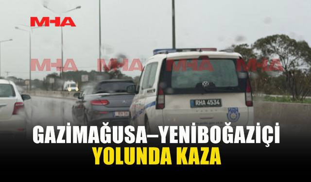 GAZİMAĞUSA–YENİBOĞAZİÇİ YOLUNDA KAZA