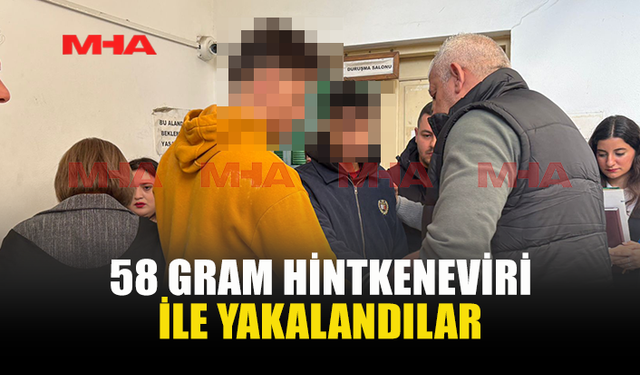 58 GRAM HİNTKENEVİRİ İLE YAKALANDILAR