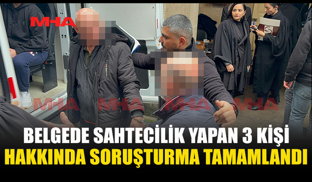 BELGEDE SAHTECİLİK YAPAN 3 KİŞİ HAKKINDA SORUŞTURMA TAMAMLANDI
