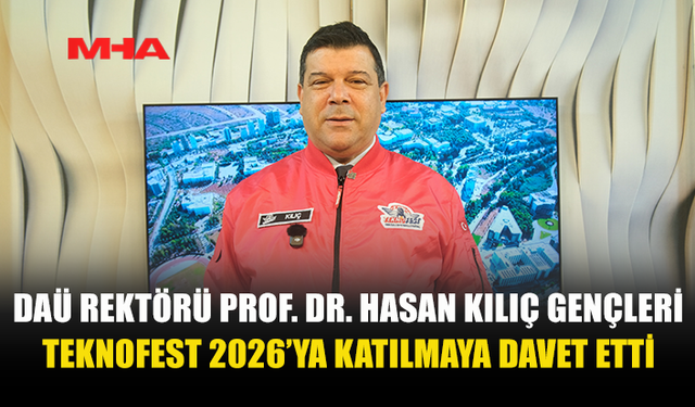 DAÜ REKTÖRÜ PROF. DR. HASAN KILIÇ GENÇLERİ TEKNOFEST 2026’YA KATILMAYA DAVET ETTİ