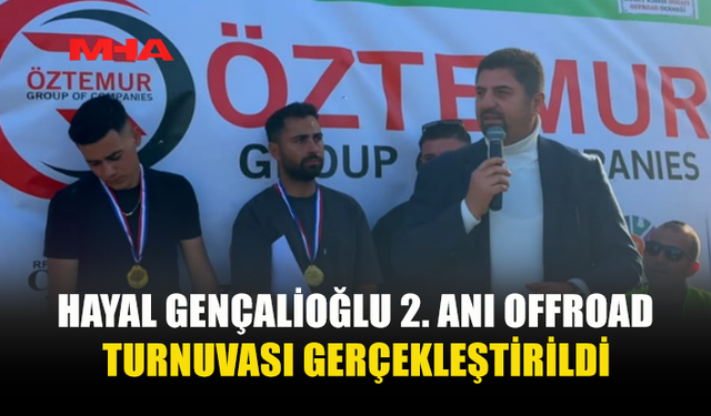 HAYAL GENÇALİOĞLU 2. ANI OFFROAD TURNUVASI GERÇEKLEŞTİRİLDİ