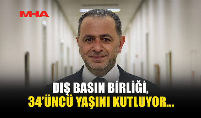 DIŞ BASIN BİRLİĞİ, 34’ÜNCÜ YAŞINI KUTLUYOR...