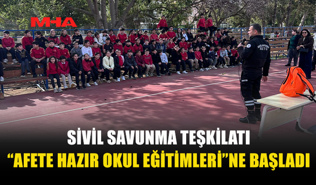 SİVİL SAVUNMA TEŞKİLATI “AFETE HAZIR OKUL EĞİTİMLERİ”NE BAŞLADI