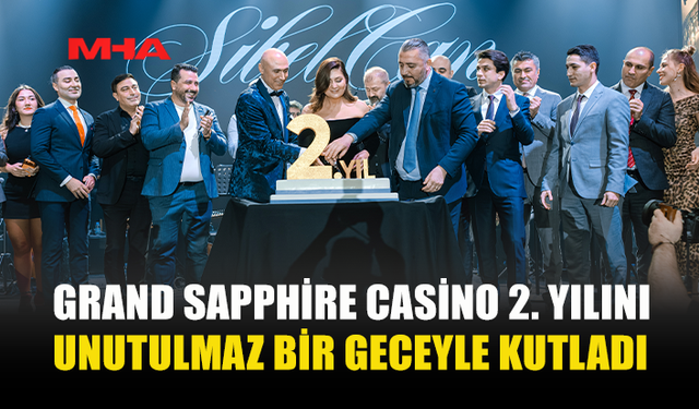 GRAND SAPPHİRE CASİNO 2. YILINI UNUTULMAZ BİR GECEYLE KUTLADI