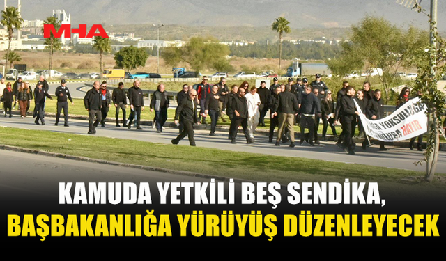 KAMUDA YETKİLİ BEŞ SENDİKA, BAŞBAKANLIĞA YÜRÜYÜŞ DÜZENLEYECEK