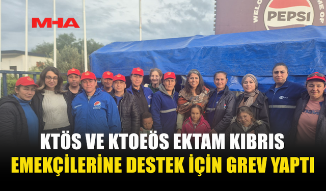 KTÖS VE KTOEÖS EKTAM KIBRIS EMEKÇİLERİNE DESTEK İÇİN GREV YAPTI