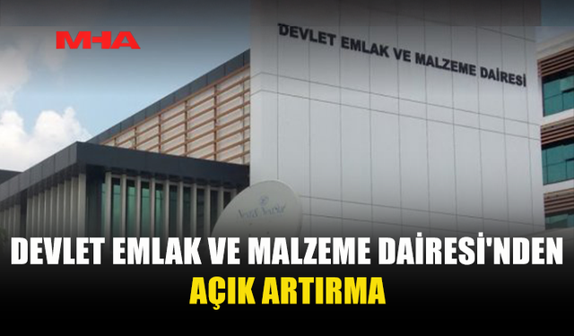 DEVLET EMLAK VE MALZEME DAİRESİ'NDEN AÇIK ARTIRMA
