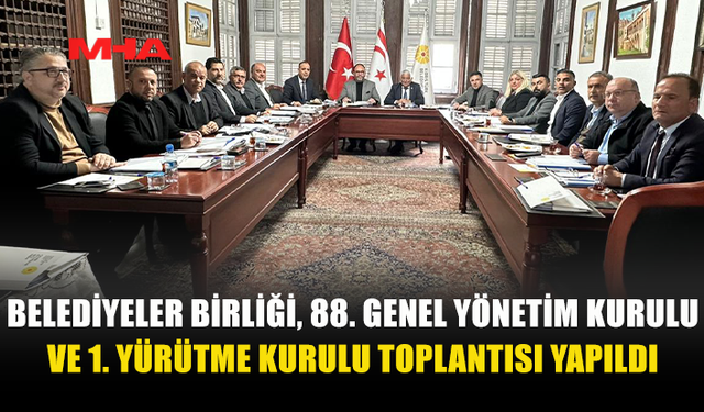 BELEDİYELER BİRLİĞİ, 88. GENEL YÖNETİM KURULU VE 1. YÜRÜTME KURULU TOPLANTISI YAPILDI