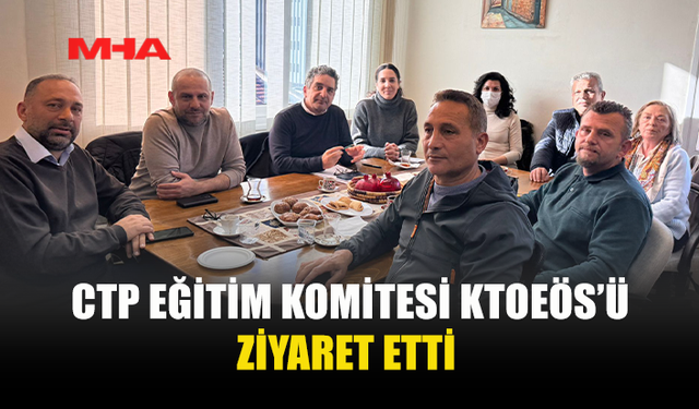 CTP EĞİTİM KOMİTESİ KTOEÖS’Ü ZİYARET ETTİ