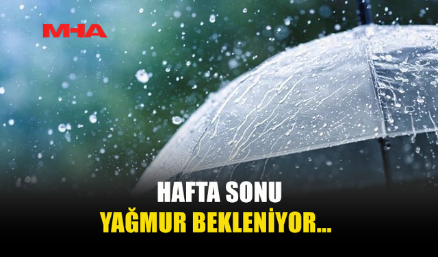 HAFTA SONU YAĞMUR BEKLENİYOR...