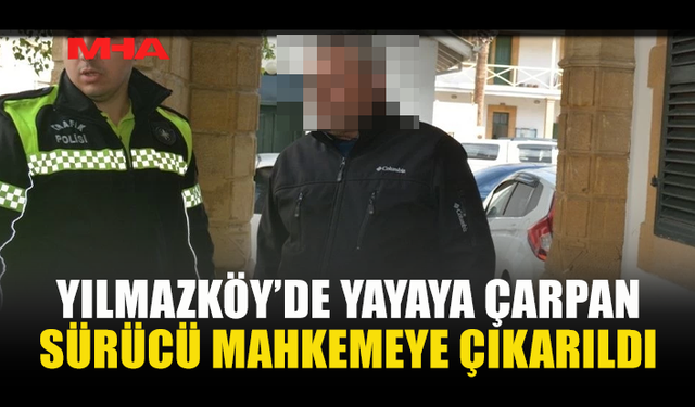 YILMAZKÖY’DE YAYAYA ÇARPAN SÜRÜCÜ MAHKEMEYE ÇIKARILDI