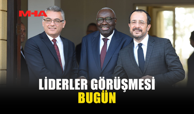 LİDERLER GÖRÜŞMESİ BUGÜN…