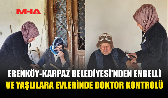 SAĞLIK BAKANLIĞI İLE ERENKÖY-KARPAZ BELEDİYESİ’NDEN ORTAK SAĞLIK HİZMETİ SÜRÜYOR