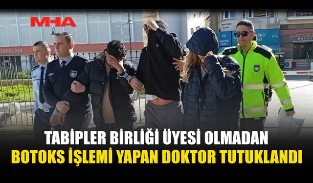 TABİPLER BİRLİĞİ ÜYESİ OLMADAN İŞLEM YAPAN DOKTOR 10 GÜN DAHA TUTUKLU KALACAK