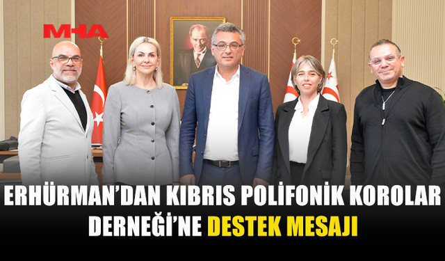CUMHURBAŞKANI ERHÜRMAN, KIBRIS POLİFONİK KOROLAR DERNEĞİ’Nİ KABUL ETTİ
