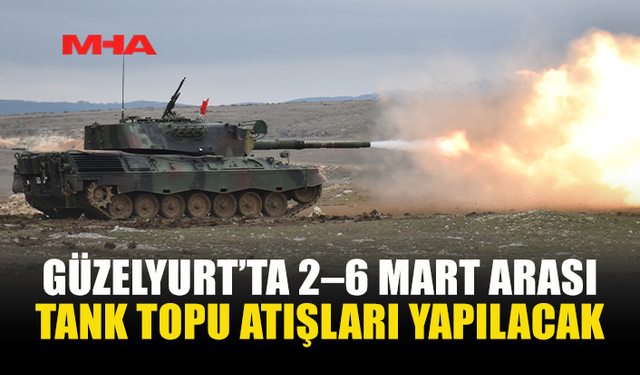 GÜZELYURT’TA TANK TOPU ATIŞLARI BAŞLIYOR