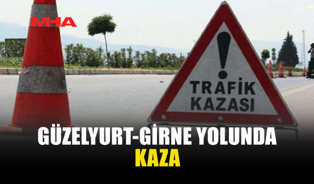 GÜZELYURT-GİRNE ANAYOLU’NDA KAMYON OTOBÜSE ÇARPTI