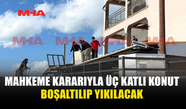 İNŞAAT İZNİ ALMADI, MAHKEME EMRİNE UYMADI,ÜÇ KATLI EVİ YIKILIYOR