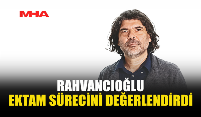 RAHVANCIOĞLU: ESAS MESELE SENDİKALAŞMA İRADESİ