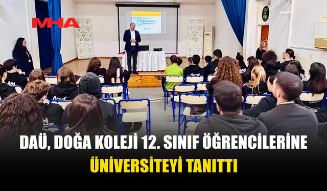 DAÜ, DOĞA KOLEJİ 12. SINIF ÖĞRENCİLERİNE ÜNİVERSİTESİ ANLATTI