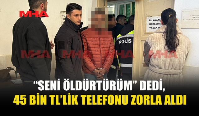 SOYGUN SUÇU İŞLEDİ, ÖLDÜRMEKLE TEHDİT ETTİ