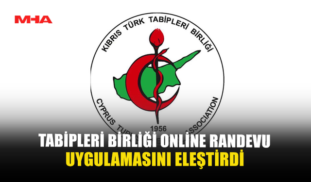 TABİPLERİ BİRLİĞİ ONLINE RANDEVU UYGULAMASINI ELEŞTİRDİ