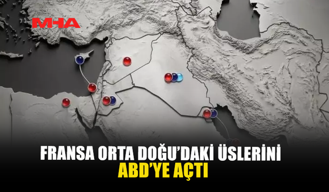 FRANSA ORTA DOĞU’DAKİ ÜSLERİNİ ABD’YE AÇTI