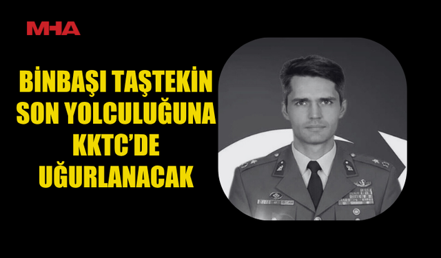 KATAR’DAKİ HELİKOPTER KAZASINDA ŞEHİT OLAN BİNBAŞI TAŞTEKİN KKTC’DE DEFNEDİLECEK