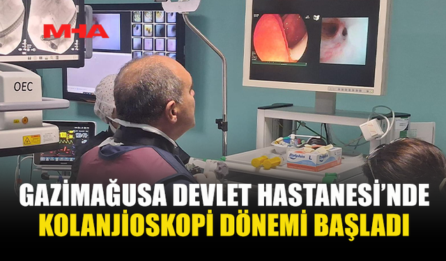 GAZİMAĞUSA DEVLET HASTANESİ’NDE KOLANJİOSKOPİ HİZMETE GİRDİ