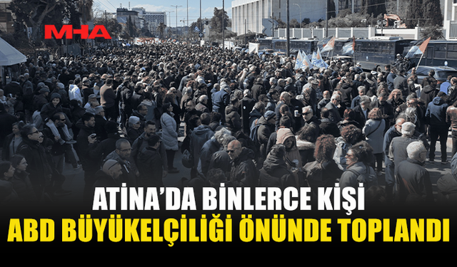ATİNA’DA ABD ELÇİLİĞİ ÖNÜNDE PROTESTO