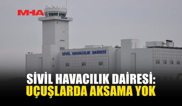 MEŞELİ: UÇUŞLAR PROGRAMLANDIĞI GİBİ DEVAM EDİYOR