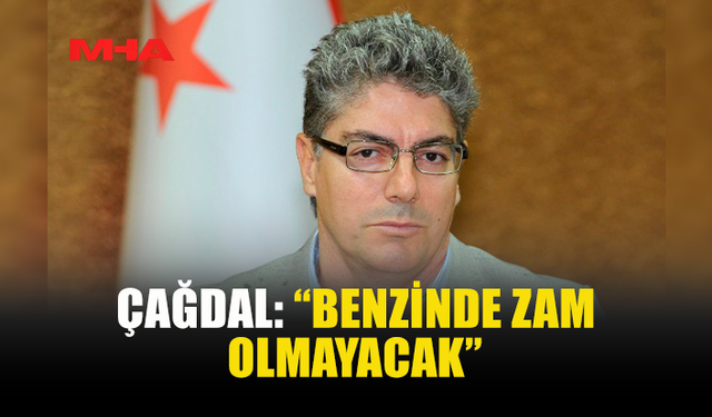 ÇAĞDAL: “AKARYAKITTA ZAM BEKLENTİSİ YOK”