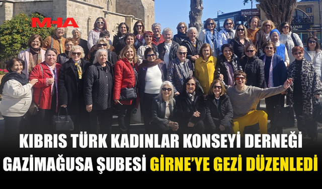 KIBRIS TÜRK KADINLAR KONSEYİ GAZİMAĞUSA ŞUBESİ'DEN GİRNE GEZİSİ