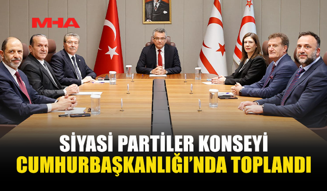 CUMHURBAŞKANI ERHÜRMAN BAŞKANLIĞINDA  SİYASİ PARTİLER KONSEYİ TOPLANDI