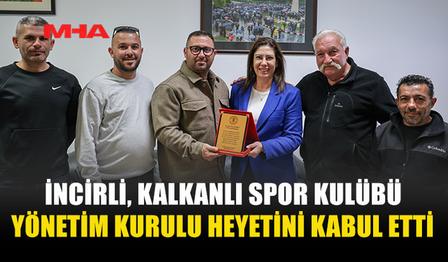İNCİRLİ, KALKANLI SPOR KULÜBÜ HEYETİNİ KABUL ETTİ