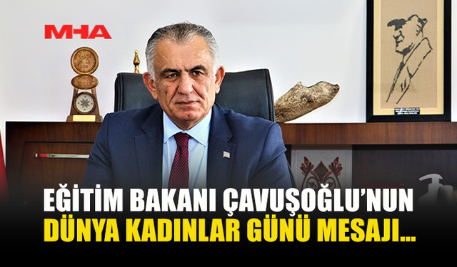 ÇAVUŞOĞLU’NDAN 8 MART MESAJI