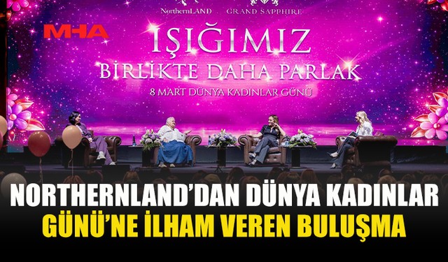 NORTHERNLAND’DAN KADINLAR GÜNÜ’NE İLHAM VEREN ETKİNLİK
