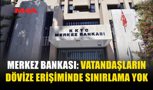 KKTC MERKEZ BANKASI, DÖVİZ ERİŞİMİNDE SINIRLAMA OLMADIĞINI AÇIKLADI