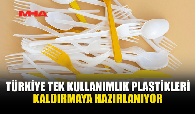 TÜRKİYE YIL SONUNDA TEK KULLANIMLIK PLASTİKLERİ YASAKLAYACAK