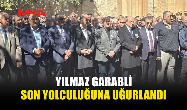 YILMAZ GARABLİ GAZİMAĞUSA’DA SON YOLCULUĞUNA UĞURLANDI